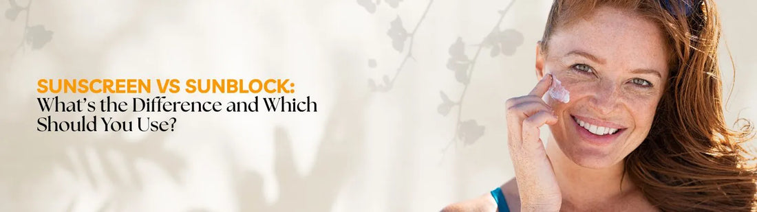 Sunscreen vs Sunblock: What’s the Difference and Which Should You Use?