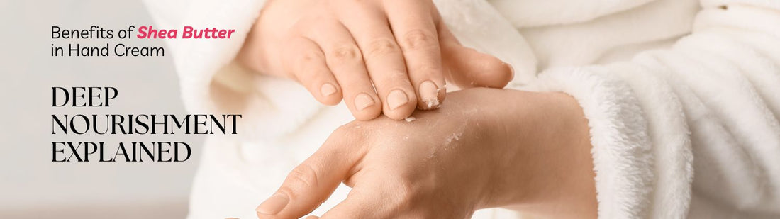 Benefits of Shea Butter in Hand Cream: Deep Nourishment Explained
