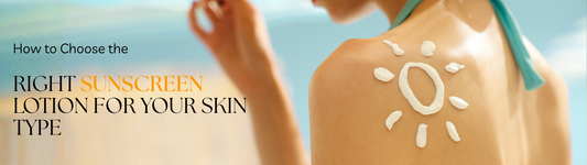 How to Choose the Right Sunscreen Lotion for Your Skin Type