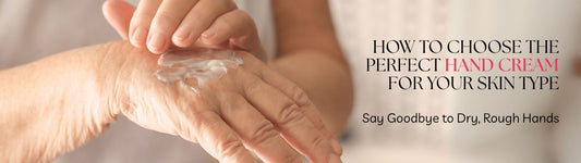 How to Choose the Perfect Hand Cream for Your Skin Type: Say Goodbye to Dry, Rough Hands