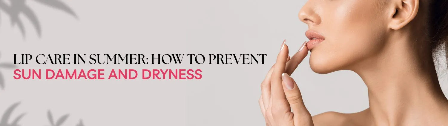 Lip Care in Summer: How to Prevent Sun Damage and Dryness
