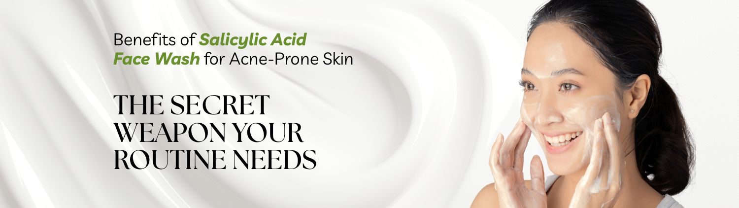 Benefits of Salicylic Acid Face Wash for Acne-Prone Skin: The Secret Weapon Your Routine Needs