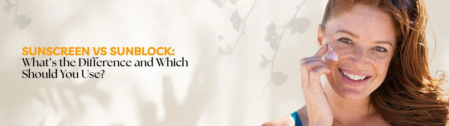 Sunscreen vs Sunblock: What’s the Difference and Which Should You Use?