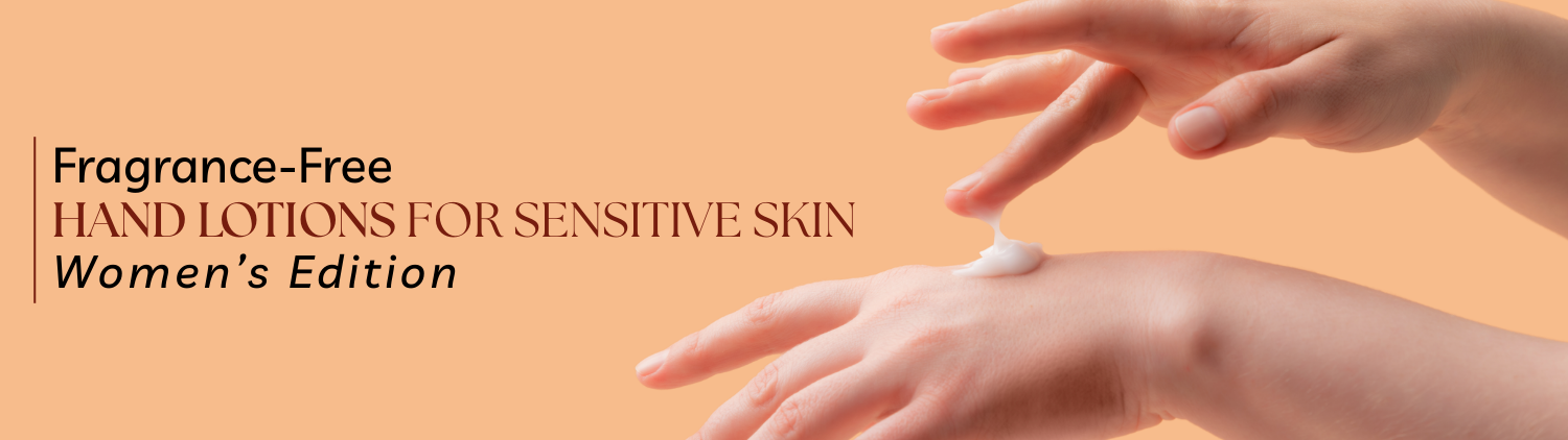 Fragrance-Free Hand Lotions for Sensitive Skin – Women’s Edition