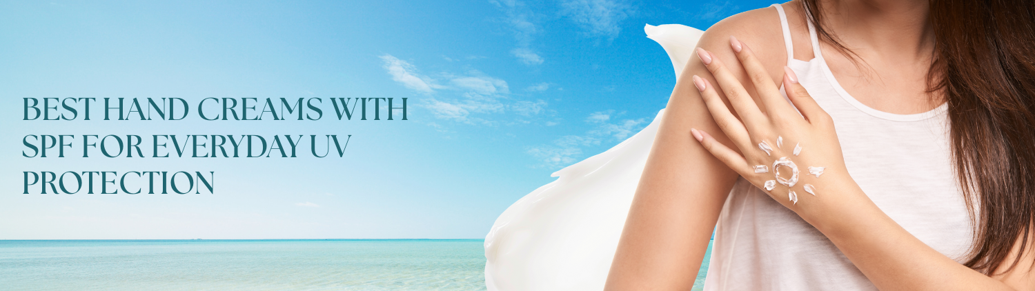 Best Hand Creams with SPF for Daily UV Protection