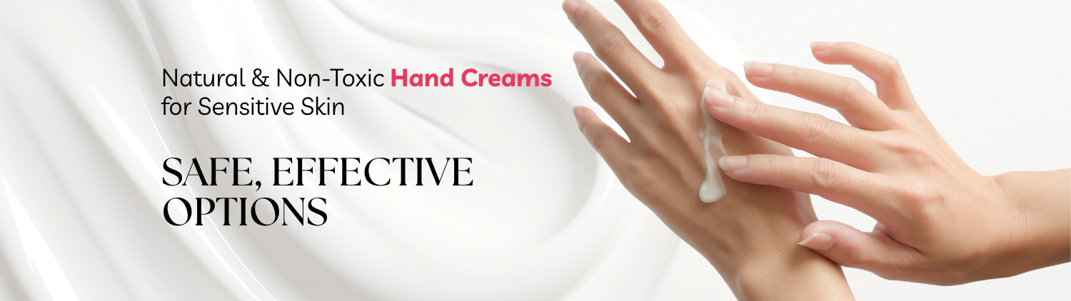 Natural & Non-Toxic Hand Creams for Sensitive Skin: Safe, Effective Options