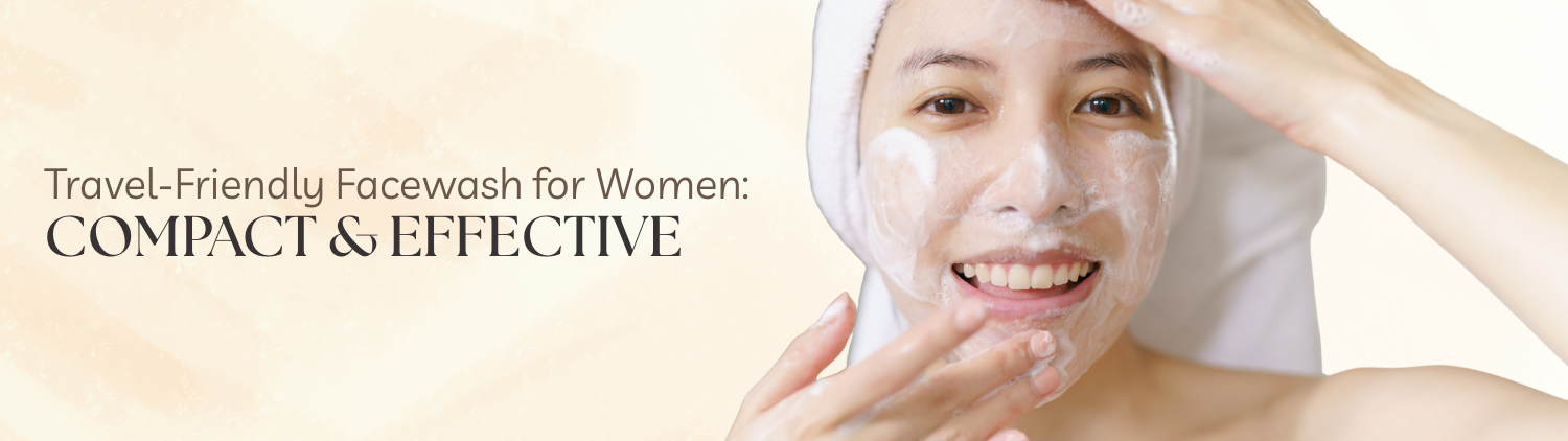 Travel-Friendly Facewash for Women: Compact & Effective