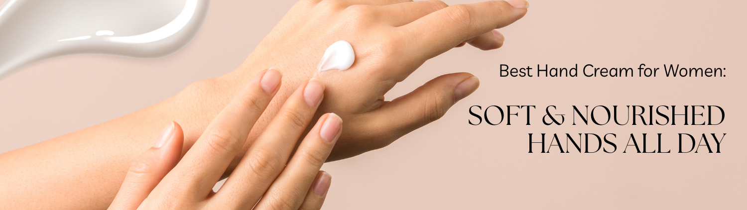 Best Hand Cream for Women: Soft & Nourished Hands All Day
