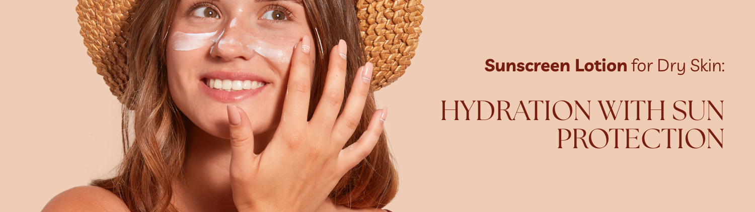 Sunscreen Lotion for Dry Skin: Hydration with Sun Protection