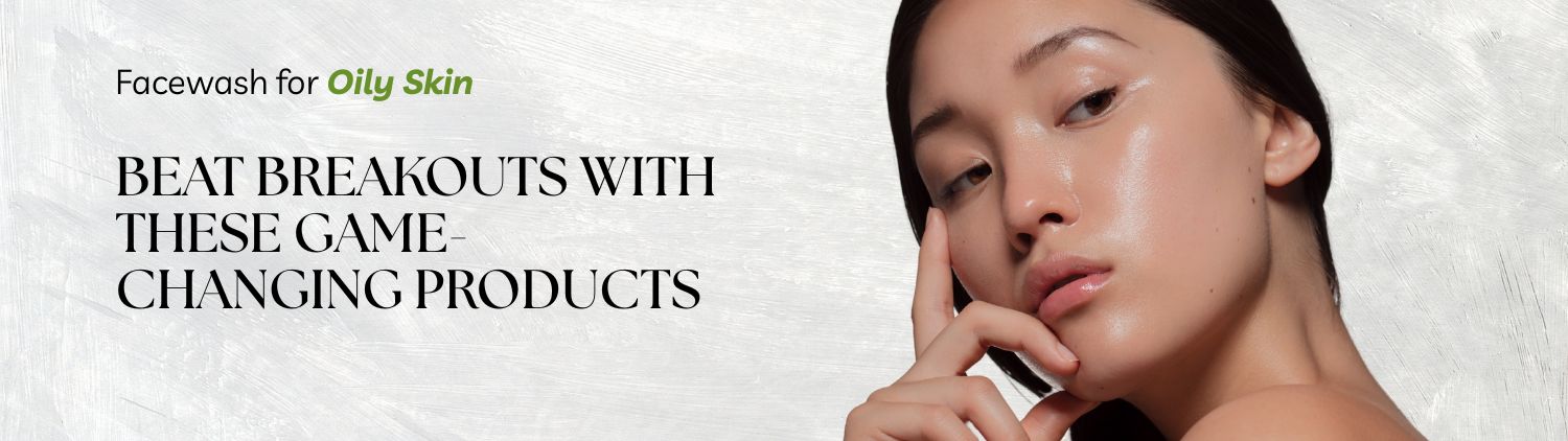 Facewash for Oily Skin: Beat Breakouts with These Game-Changing Products